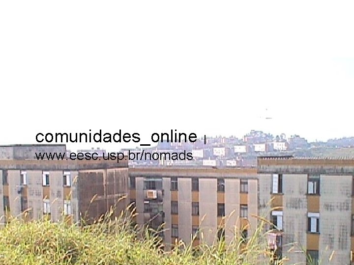 comunidades_online www. eesc. usp. br/nomads | 
