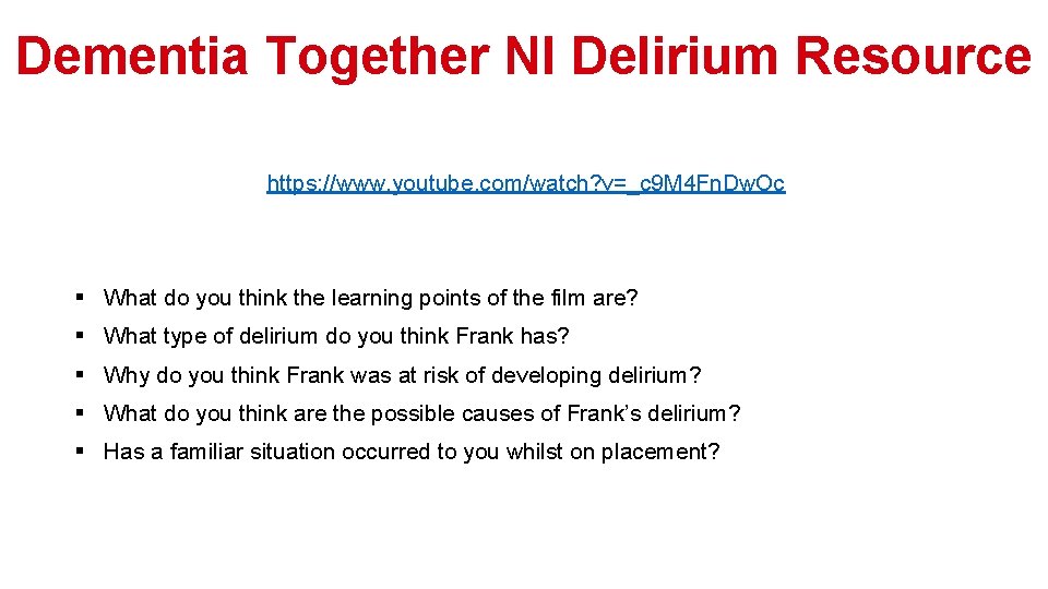 Dementia Together NI Delirium Resource https: //www. youtube. com/watch? v=_c 9 M 4 Fn.