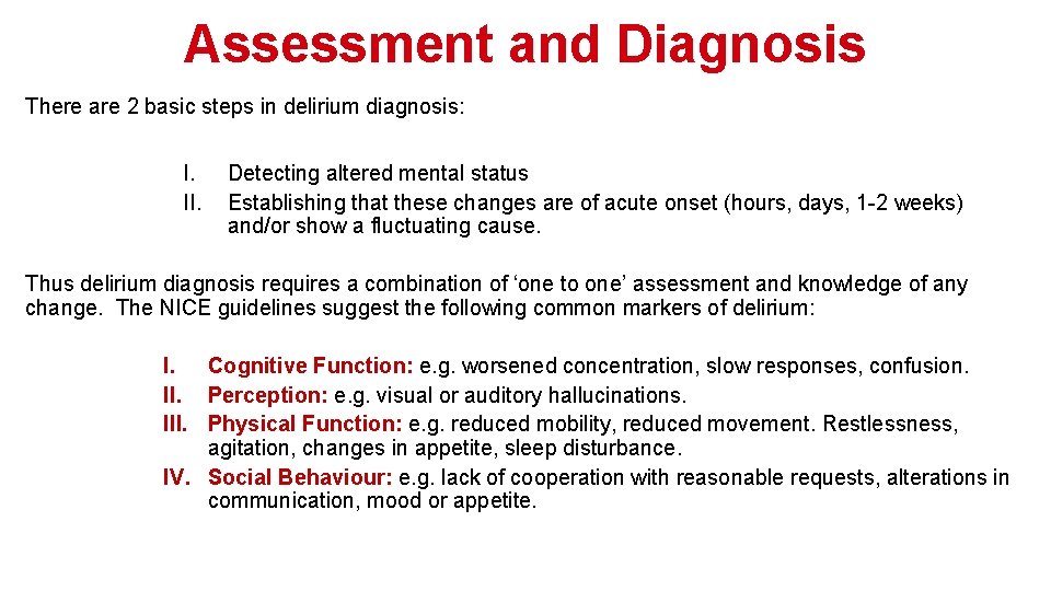 Assessment and Diagnosis There are 2 basic steps in delirium diagnosis: I. II. Detecting