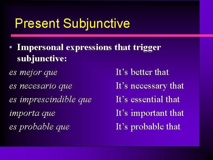 Present Subjunctive • Impersonal expressions that trigger subjunctive: es mejor que It’s better that