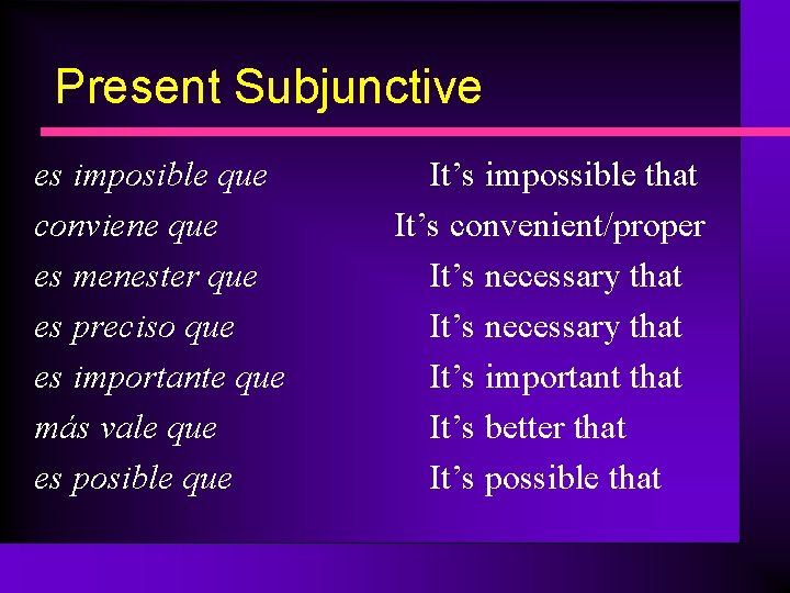 Present Subjunctive es imposible que conviene que es menester que es preciso que es