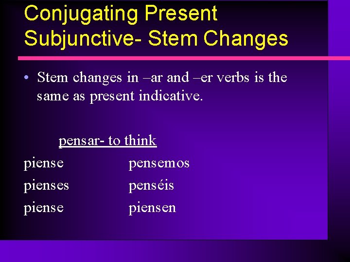 Conjugating Present Subjunctive- Stem Changes • Stem changes in –ar and –er verbs is