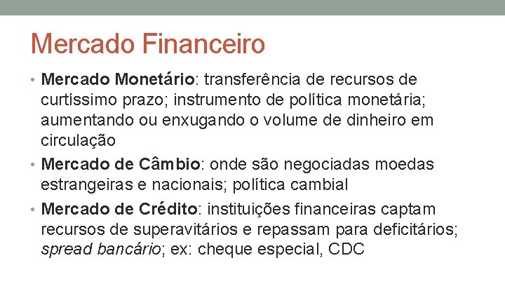 Mercado Financeiro • Mercado Monetário: transferência de recursos de curtíssimo prazo; instrumento de política