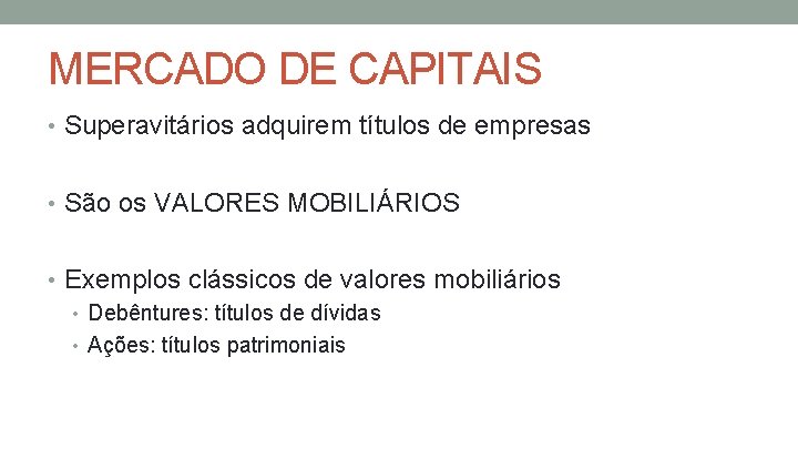 MERCADO DE CAPITAIS • Superavitários adquirem títulos de empresas • São os VALORES MOBILIÁRIOS