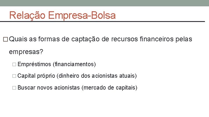 Relação Empresa-Bolsa � Quais as formas de captação de recursos financeiros pelas empresas? �