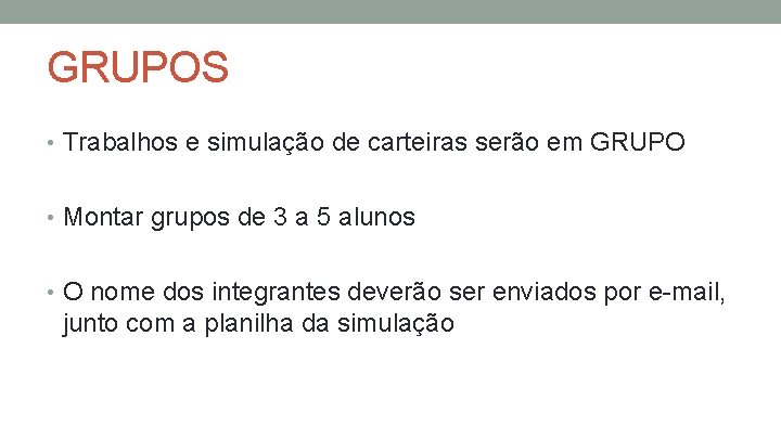 GRUPOS • Trabalhos e simulação de carteiras serão em GRUPO • Montar grupos de