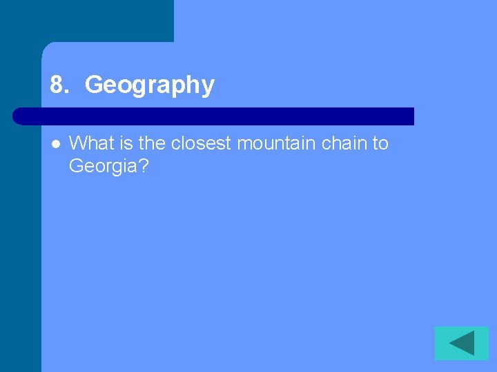 8. Geography l What is the closest mountain chain to Georgia? 