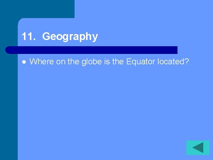 11. Geography l Where on the globe is the Equator located? 