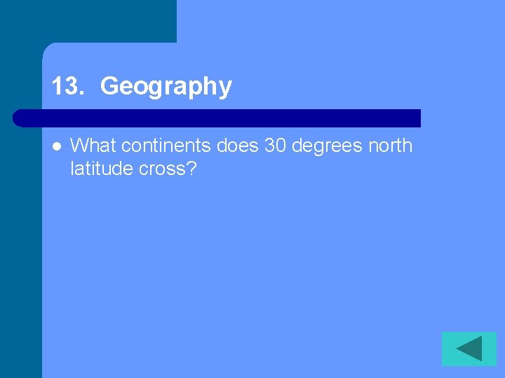 13. Geography l What continents does 30 degrees north latitude cross? 