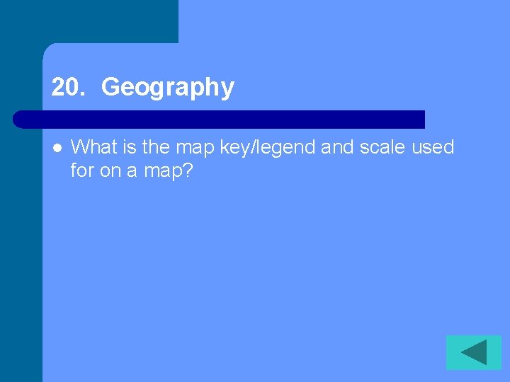 20. Geography l What is the map key/legend and scale used for on a