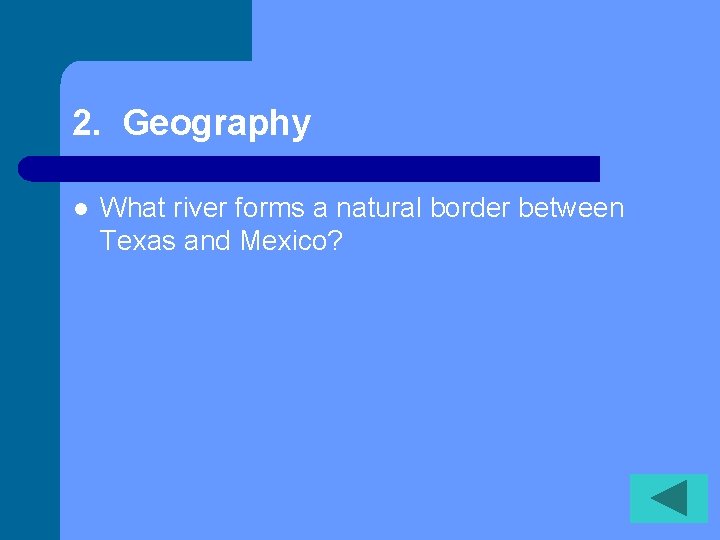 2. Geography l What river forms a natural border between Texas and Mexico? 