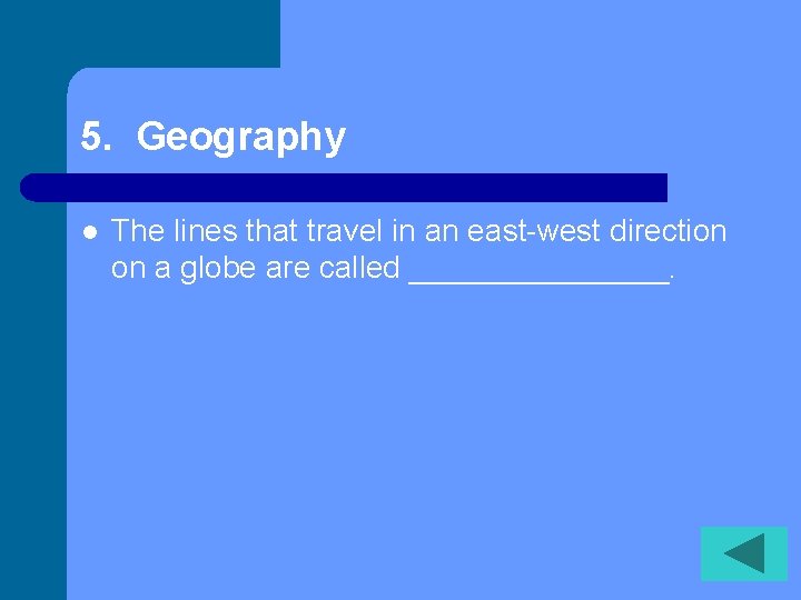 5. Geography l The lines that travel in an east-west direction on a globe