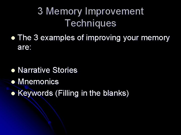 3 Memory Improvement Techniques l The 3 examples of improving your memory are: Narrative 3 Memory Improvement Techniques l The 3 examples of improving your memory are: Narrative