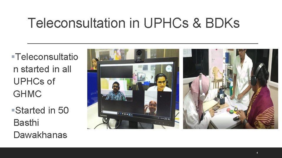 Teleconsultation in UPHCs & BDKs §Teleconsultatio n started in all UPHCs of GHMC §Started