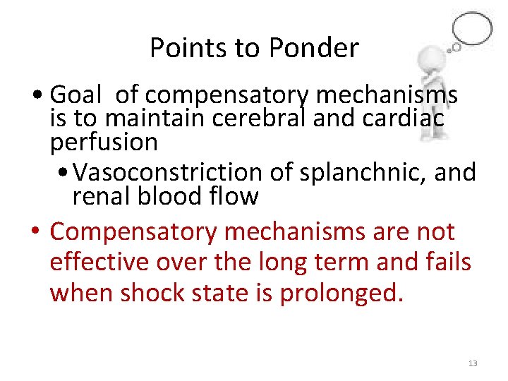 Points to Ponder • Goal of compensatory mechanisms is to maintain cerebral and cardiac