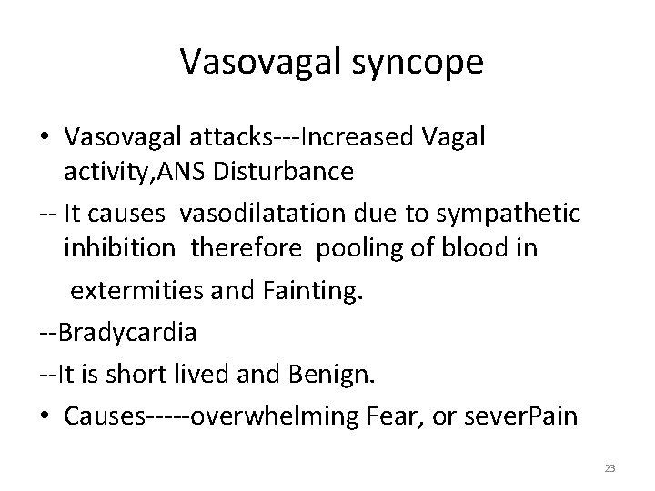 Vasovagal syncope • Vasovagal attacks---Increased Vagal activity, ANS Disturbance -- It causes vasodilatation due