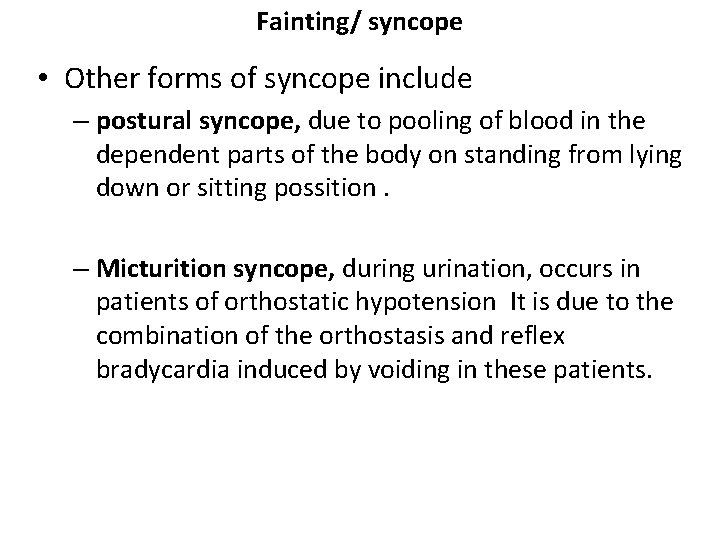 Fainting/ syncope • Other forms of syncope include – postural syncope, due to pooling