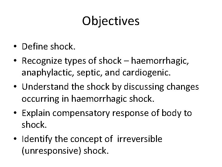 Objectives • Define shock. • Recognize types of shock – haemorrhagic, anaphylactic, septic, and