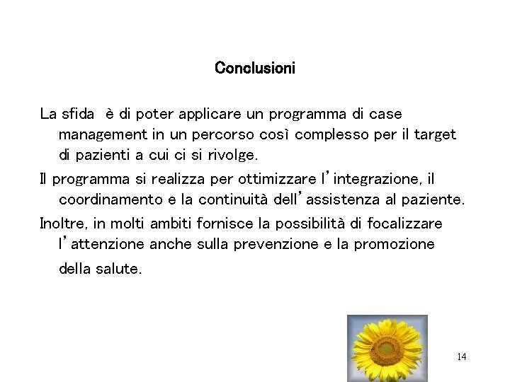 Conclusioni La sfida è di poter applicare un programma di case management in un