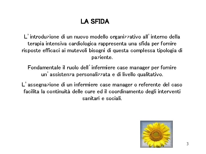 LA SFIDA L’introduzione di un nuovo modello organizzativo all’interno della terapia intensiva cardiologica rappresenta