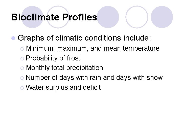 Bioclimate Profiles l Graphs of climatic conditions include: ¡ Minimum, maximum, and mean temperature