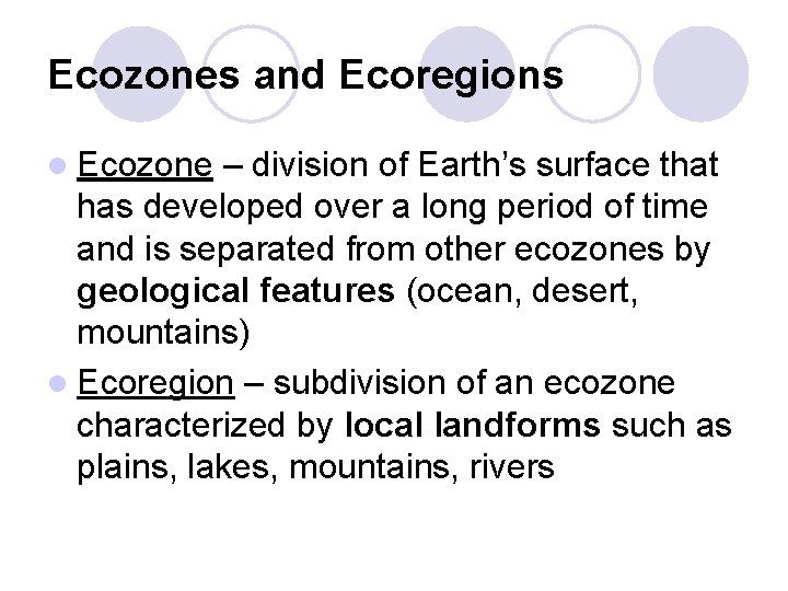 Ecozones and Ecoregions l Ecozone – division of Earth’s surface that has developed over