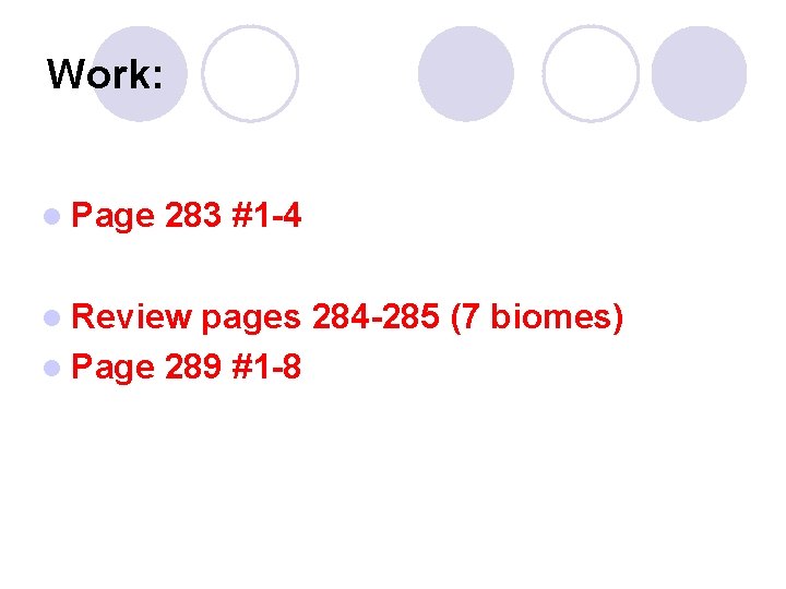 Work: l Page 283 #1 -4 l Review pages 284 -285 (7 biomes) l