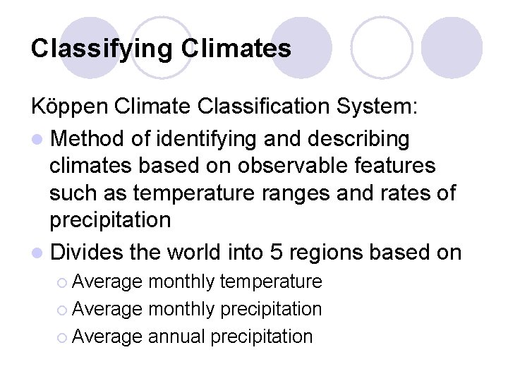 Classifying Climates Köppen Climate Classification System: l Method of identifying and describing climates based