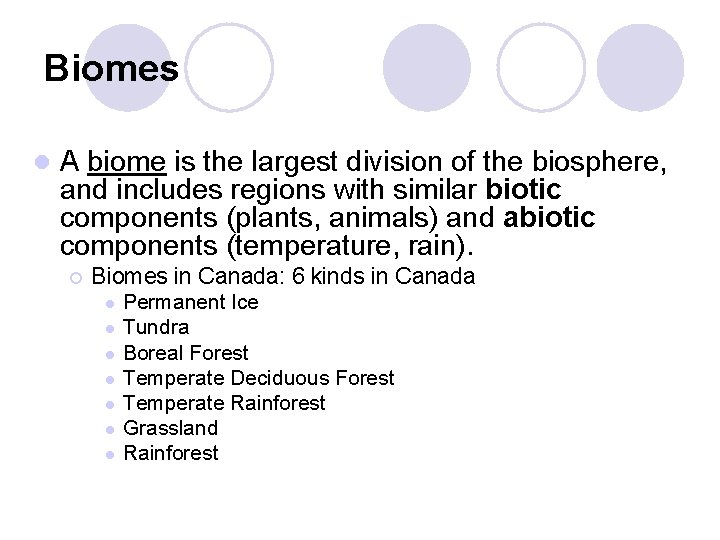 Biomes l A biome is the largest division of the biosphere, and includes regions