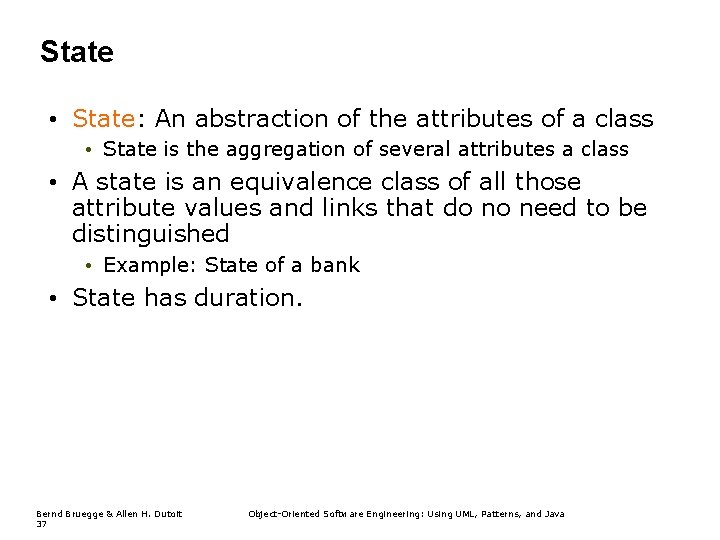 State • State: An abstraction of the attributes of a class • State is