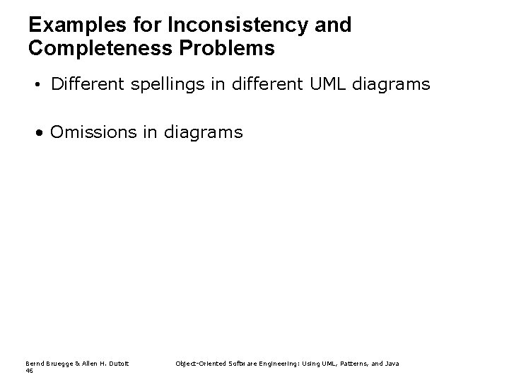 Examples for Inconsistency and Completeness Problems • Different spellings in different UML diagrams •
