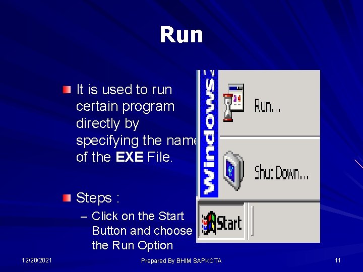Run It is used to run certain program directly by specifying the name of