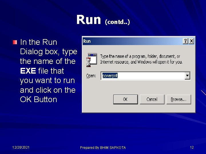 Run (contd. . ) In the Run Dialog box, type the name of the