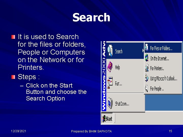 Search It is used to Search for the files or folders, People or Computers