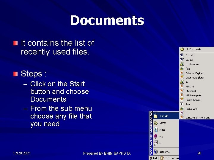 Documents It contains the list of recently used files. Steps : – Click on