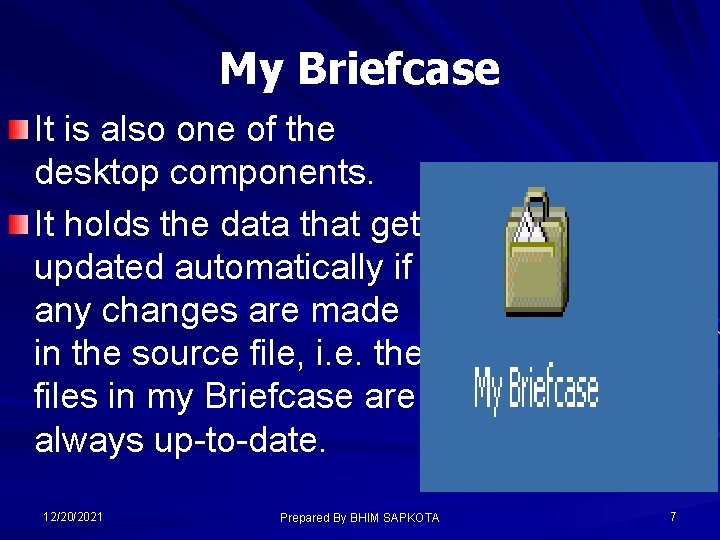 My Briefcase It is also one of the desktop components. It holds the data