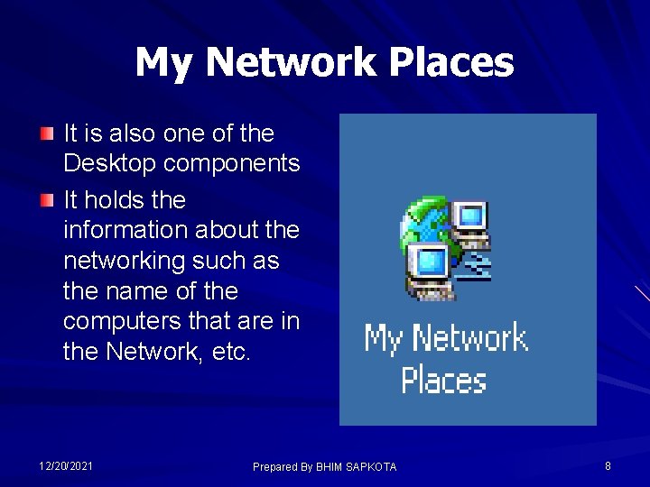 My Network Places It is also one of the Desktop components It holds the