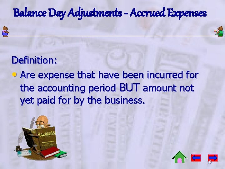Balance Day Adjustments - Accrued Expenses Definition: • Are expense that have been incurred