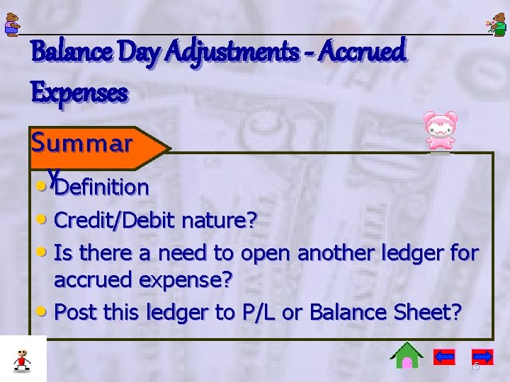 Balance Day Adjustments - Accrued Expenses Summar y • Definition • Credit/Debit nature? •