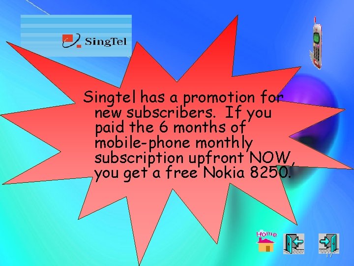 Singtel has a promotion for new subscribers. If you paid the 6 months of