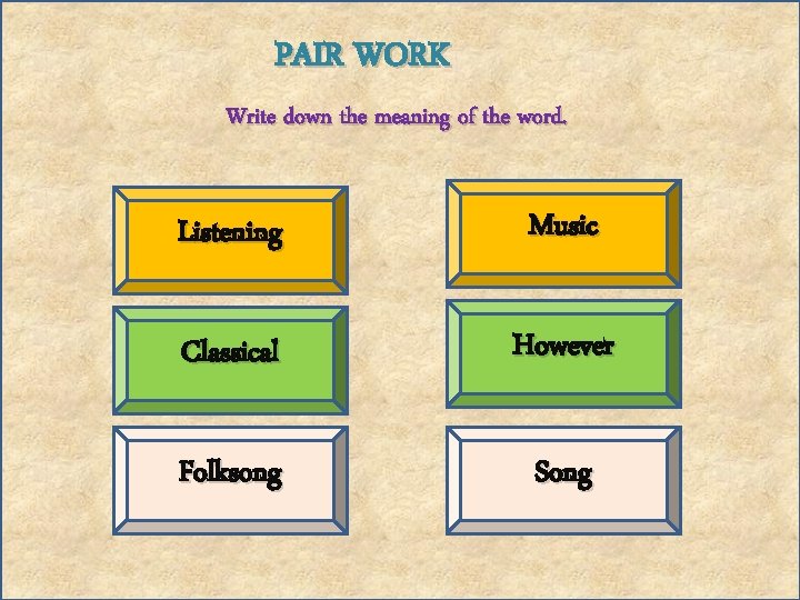 PAIR WORK Write down the meaning of the word. Listening Music Classical However Folksong