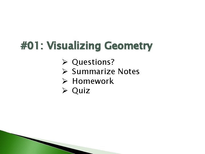 #01: Visualizing Geometry Ø Ø Questions? Summarize Notes Homework Quiz 