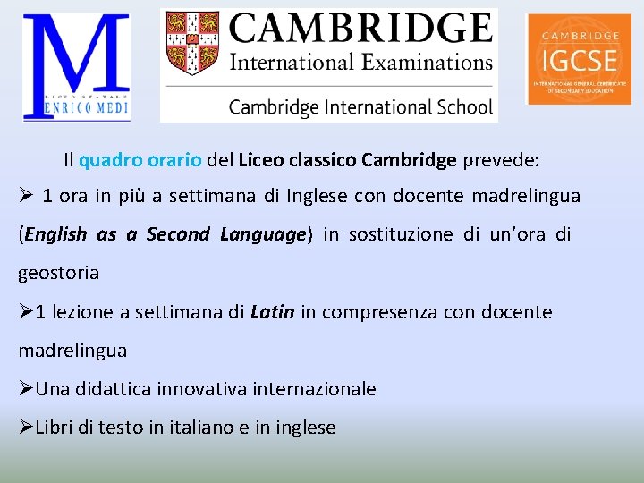 Il quadro orario del Liceo classico Cambridge prevede: Ø 1 ora in più a