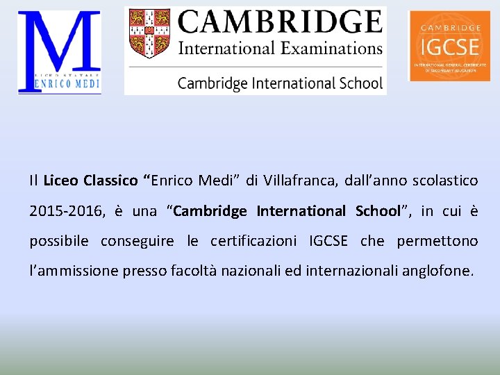 Il Liceo Classico “Enrico Medi” di Villafranca, dall’anno scolastico 2015 -2016, è una “Cambridge