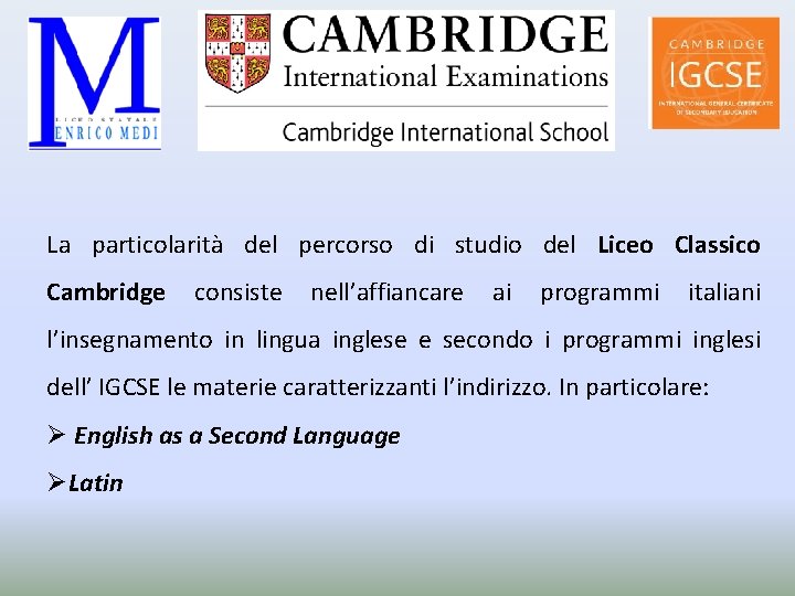 La particolarità del percorso di studio del Liceo Classico Cambridge consiste nell’affiancare ai programmi