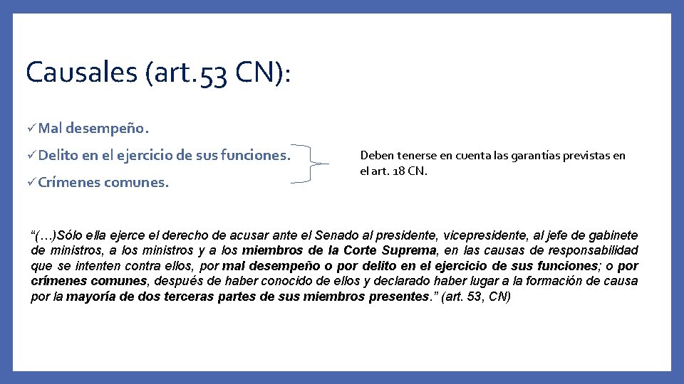 Causales (art. 53 CN): üMal desempeño. üDelito en el ejercicio de sus funciones. üCrímenes