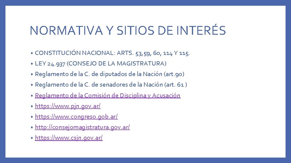 NORMATIVA Y SITIOS DE INTERÉS • CONSTITUCIÓN NACIONAL: ARTS. 53, 59, 60, 114 Y