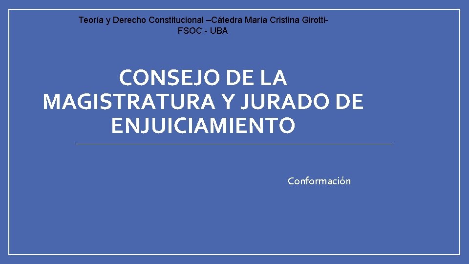Teoría y Derecho Constitucional –Cátedra María Cristina Girotti. FSOC - UBA CONSEJO DE LA