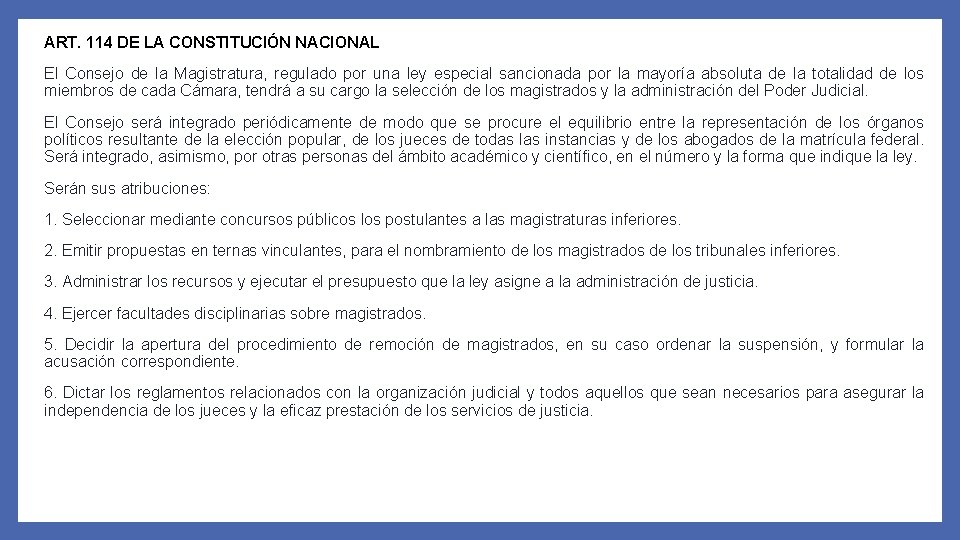 ART. 114 DE LA CONSTITUCIÓN NACIONAL El Consejo de la Magistratura, regulado por una