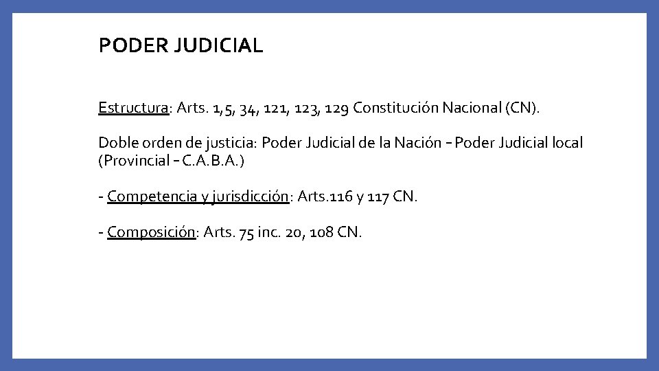 PODER JUDICIAL Estructura: Arts. 1, 5, 34, 121, 123, 129 Constitución Nacional (CN). Doble